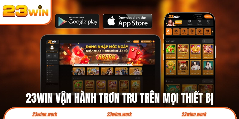 23WIN vận hành trơn tru trên mọi thiết bị