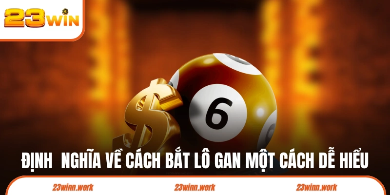 Định  nghĩa về cách bắt lô gan một cách dễ hiểu