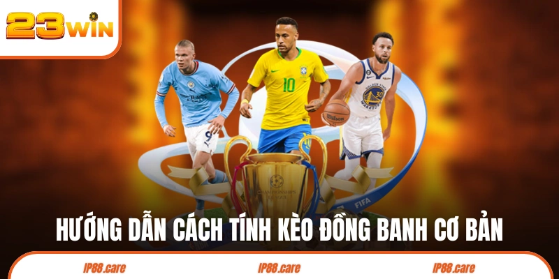 Hướng dẫn cách tính kèo đồng banh cơ bản