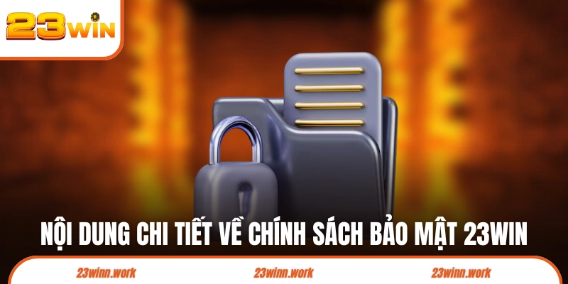 Nội dung cụ thể về chính sách bảo mật 23WIN 