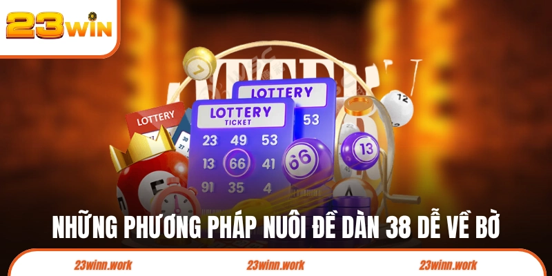 Những phương pháp nuôi đề dàn 38 dễ về bờ