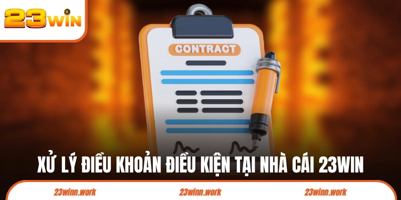 Xử lý vi phạm điều khoản điều kiện tại 23WIN
