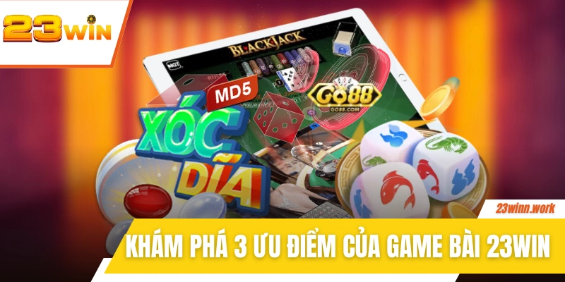 Khám phá 3 ưu điểm lớn của game bài 23WIN