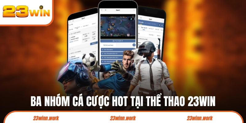 Ba nhóm cá cược hot tại thể thao 23WIN